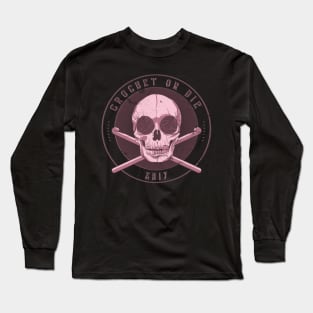 Crochet or Die Long Sleeve T-Shirt